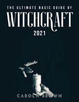 THE ULTIMATE BASIC GUIDE OF WITCHCRAFT 2021