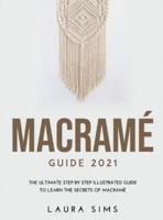 Macramé Guide 2021: The Ultimate Step by Step Illustrated Guide to Learn the Secrets of Macramé