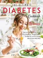 The Ultimate Diabetes Cookbook for Women: The Easiest meal plan to control your type 2 diabetes with some delicious recipes