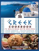 The Greek Cookbook: 75 delicious keto recipes FROM GREECE Reinvigorate your body and stay healthy