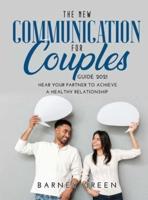 The New Communication for Couples Guide 2021: Hear Your Partner to Achieve a Healthy Relationship