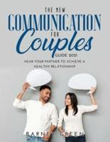 The New Communication for Couples Guide 2021: Hear Your Partner to Achieve a Healthy Relationship