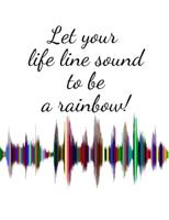 Let your life line sound to be a rainbow! Enjoy every moment! - white design