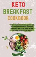 KETO BREAKFAST COOKBOOK: 60 Easy-to-Prepare Recipes for a Protein-Rich, Low-Carb Breakfast. Improve Your Mental and Physical Health, Lose Weight and Heal Your Immune System by Eating Healthy
