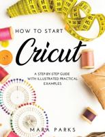 How to Start Cricut: A Step-by-Step Guide with Illustrated Practical Examples