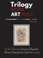 Trilogy Drawing Art Nudes: The Art of Drawing; Portraits of Beautiful  Women   Reproduced in Series for Framing
