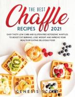 THE BEST CHAFFLES RECIPES 2021: EASY TASTY LOW CARB AND GLUTEN-FREE KETOGENIC WAFFLES TO BOOST FAT BURNING, LOSE WEIGHT AND IMPROVE YOUR HEALTH BY EATING DELICIOUS FOOD