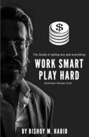 Work Smart Play Hard:  The Guide of selling any and everything