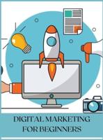 DIGITAL MARKETING FOR BEGINNERS: THE BEST GUIDE