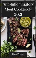 Anti-Inflammatory Meat Cookbook 2021: Reset Inflammation With Meat Recipes