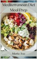 Mediterranean Diet Meal Prep: The Healthiest Diet In The World, To Live Better And Longer