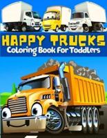 Happy Trucks Coloring Book For Toddlers: Amazing Collection Of Cool And Fun Monsters Trucks Coloring Pages For Boys And Girls   Big Supercar Coloring Book For Preschoolers &amp; Kids Ages 2-4, 3-5, 4-6   Activity Book For Toddler With Cute High Quality Tr