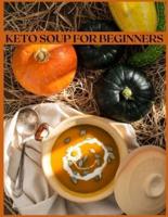 KETO SOUP FOR BEGINNERS : The Easiest and Healthiest Keto Soups