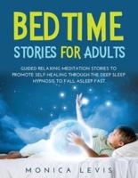 BEDTIME STORIES FOR ADULTS: GUIDED RELAXING MEDITATION STORIES TO PROMOTE SELF-HEALING THROUGH THE DEEP SLEEP HYPNOSIS TO FALL ASLEEP FAST.