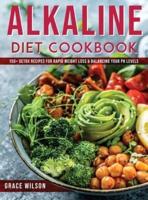 ALKALINE DIET COOKBOOK: 150+ Detox Recipes for Rapid Weight Loss &amp; Balancing Your pH Levels