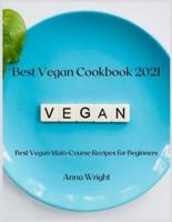 Best Vegan Cookbook 2021: Best Vegan Main-Course Recipes for Beginners