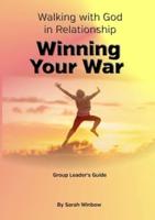 Walking with God in Relationship - Winning Your War Group Leader's Guide