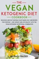 The vegan ketogenic diet cookbook: Delicious and fast natural plant based low carb recipes for everyday.  lose weight and live healthy with the vegan ketogenic nutritional combination