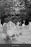 we dance the ghost, Emma