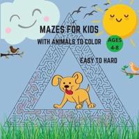 Mazes For Kids Ages 4-8 Easy to Hard With Animals to Color