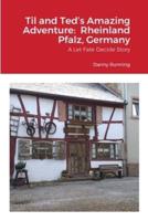 Til and Ted's Amazing Adventure:  Rheinland Pfalz, Germany: A Let Fate Decide Story