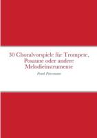 30 Choralvorspiele für Trompete, Posaune oder andere Melodieinstrumente: Frank Petersmann