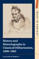 History and Historiography in Classical Utilitarianism, 1800-1865