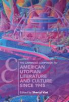 The Cambridge Companion to American Utopian Literature and Culture Since 1945