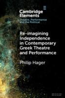 Re-Imagining Independence in Contemporary Greek Theatre and Performance