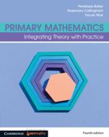 Primary Mathematics. Volume 4 Integrating Theory With Practice