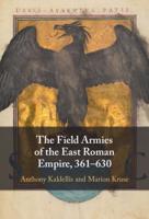 The Field Armies of the East Roman Empire, 361-630