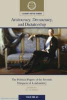 Aristocracy, Democracy and Dictatorship. Volume 63 The Political Papers of the Seventh Marquess of Londonderry