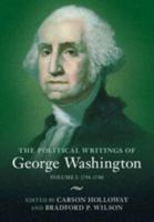 The Political Writings of George Washington. Volume 1 1754-1788