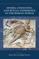 Senses, Cognition, and Ritual Experience in the Roman World