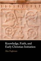 Knowledge, Faith, and Early Christian Initiation