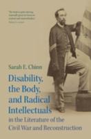 Disability, the Body, and Radical Intellectuals in the Literature of the Civil War and Reconstruction