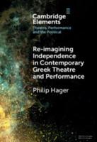 Re-Imagining Independence in Contemporary Greek Theatre and Performance