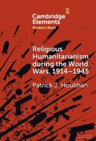 Religious Humanitarianism During the World Wars, 1914-1945
