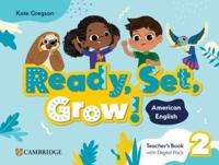 Ready, Set, Grow! Level 2 Teacher's Book With Digital Pack American English