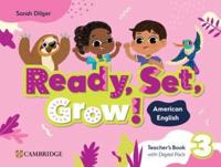 Ready, Set, Grow! Level 3 Teacher's Book With Digital Pack American English