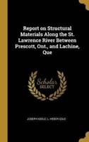 Report on Structural Materials Along the St. Lawrence River Between Prescott, Ont., and Lachine, Que