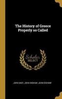 The History of Greece Properly So Called