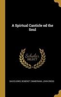 A Spirtual Canticle Od the Soul