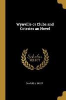 Wynville or Clubs and Coteries an Novel
