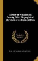 History of Winneshiek County, With Biographical Sketches of Its Eminent Men