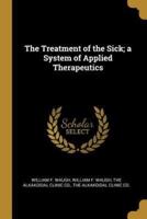 The Treatment of the Sick; a System of Applied Therapeutics