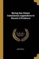 Bering Sea Claims Commission Appendices to Record of Evidence