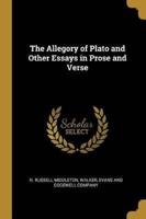 The Allegory of Plato and Other Essays in Prose and Verse
