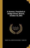 A Sermon, Preached at Bridge Street, Bristol, October 19, 1803