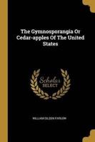 The Gymnosporangia Or Cedar-Apples Of The United States